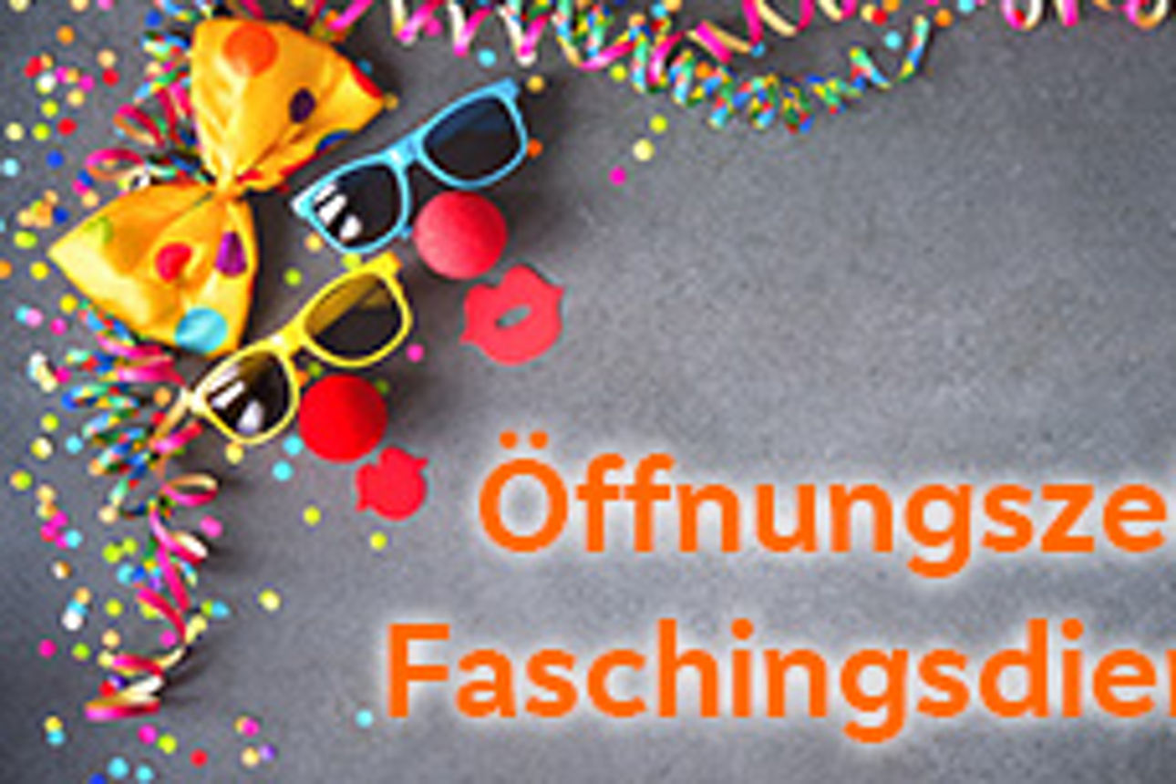 Öffnungszeiten am Faschingsdienstag