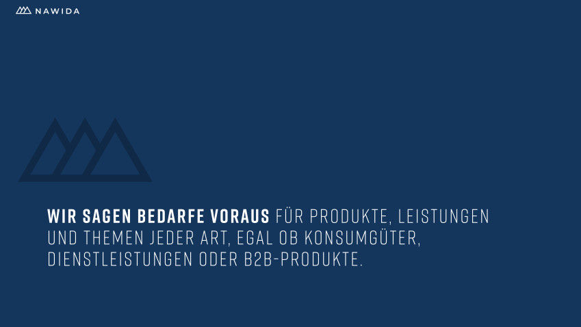 Wir sagen Bedarfe voraus für Produkte, Leistungen & Themen jeder Art, egal ob Konsumgüter, Dienstleistungen oder B2B-Produkte