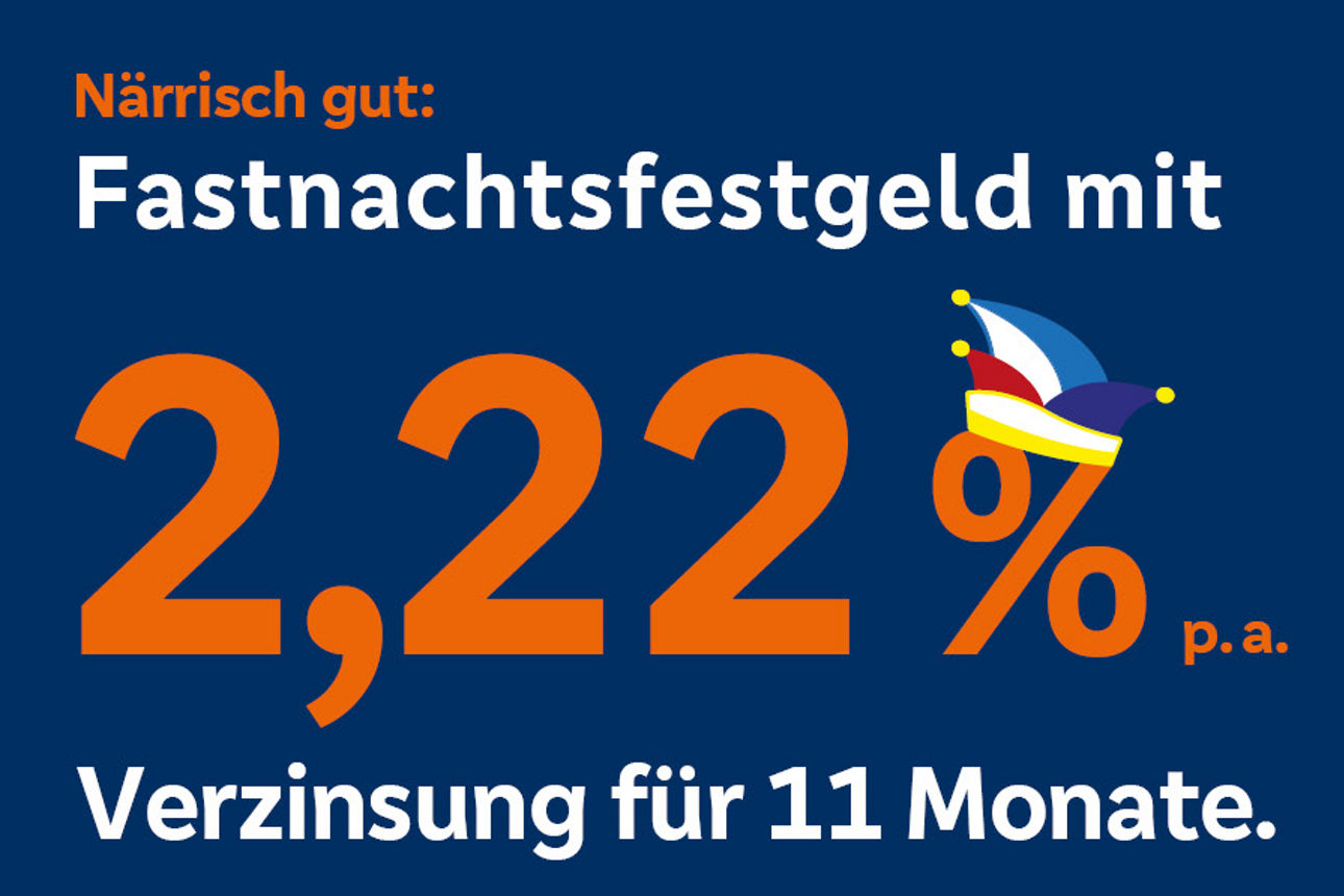Typo Grafik mit dem Text "Närrisch gut: Fastnachtsfestgeld mit  2,22 % p. a. Verzinsung für 11 Monate"