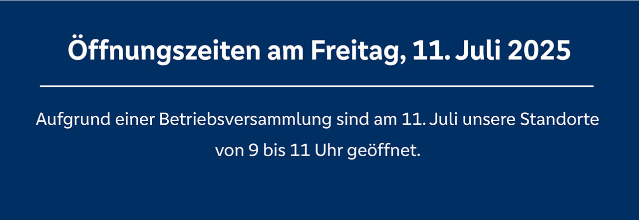 11. Juli haben die Standorte nur bis 11 Uhr geöffnet 