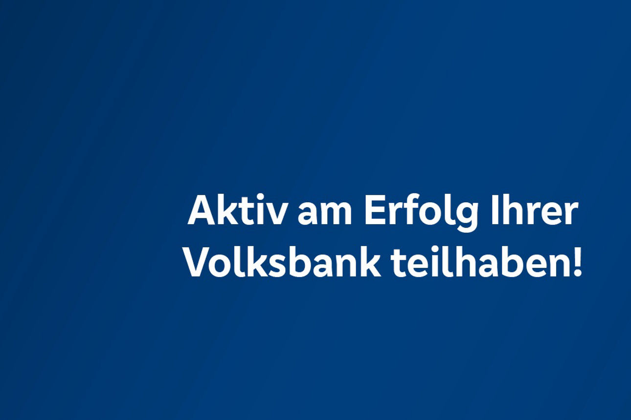 Weisse Schrift auf blau: "Aktiv am Erfolg ihrer Volksbank teilhaben"