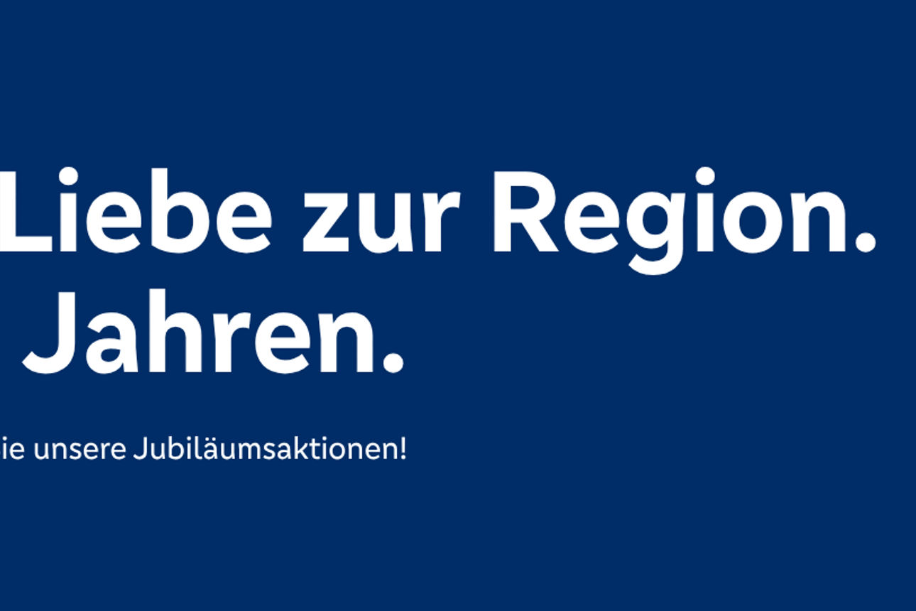 Wir aus Liebe zur Region. Seit 125 Jahren.