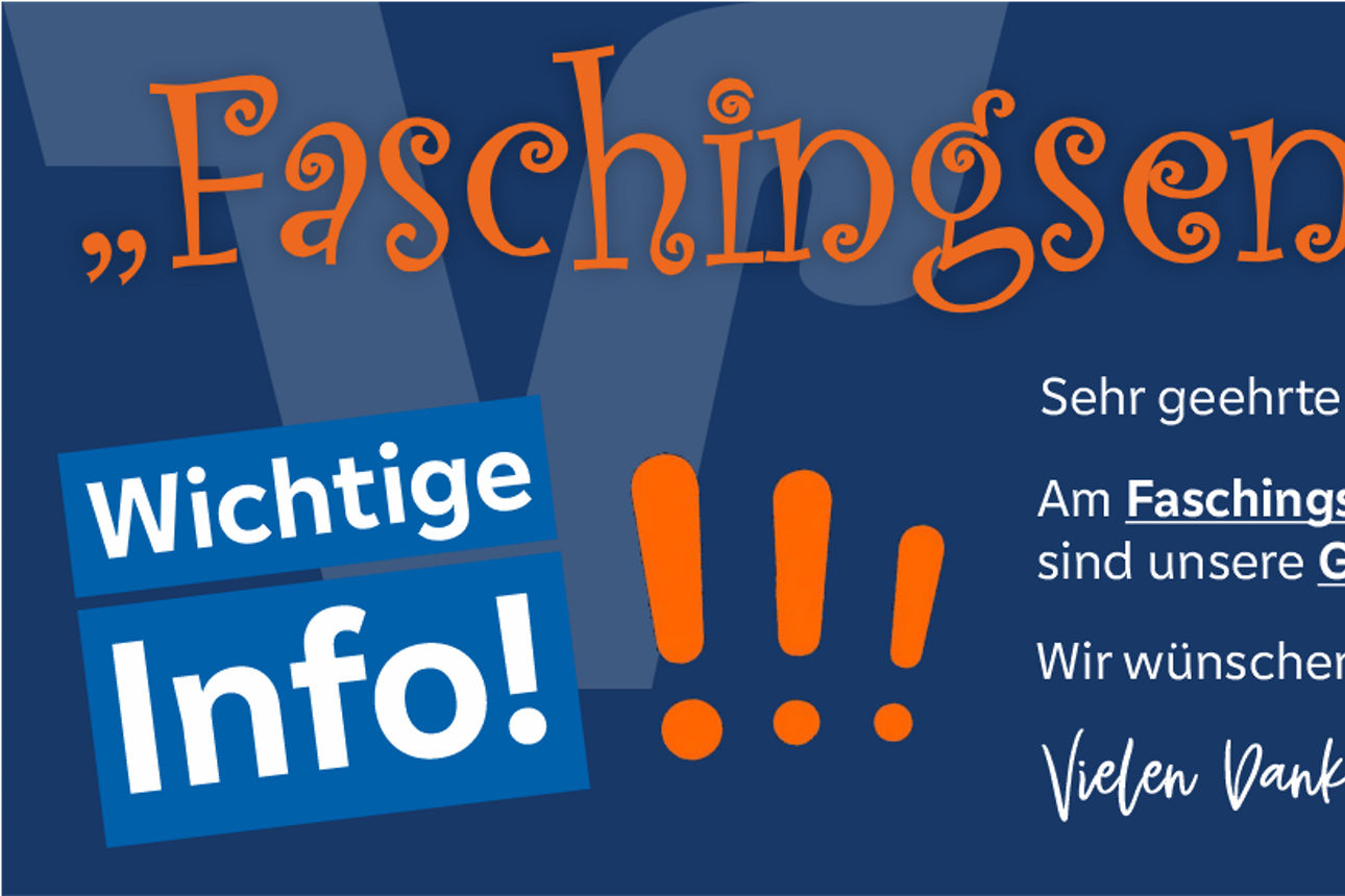 Hinweise auf geschlossene Geschäftsstellen wegen Faschingsdienstag