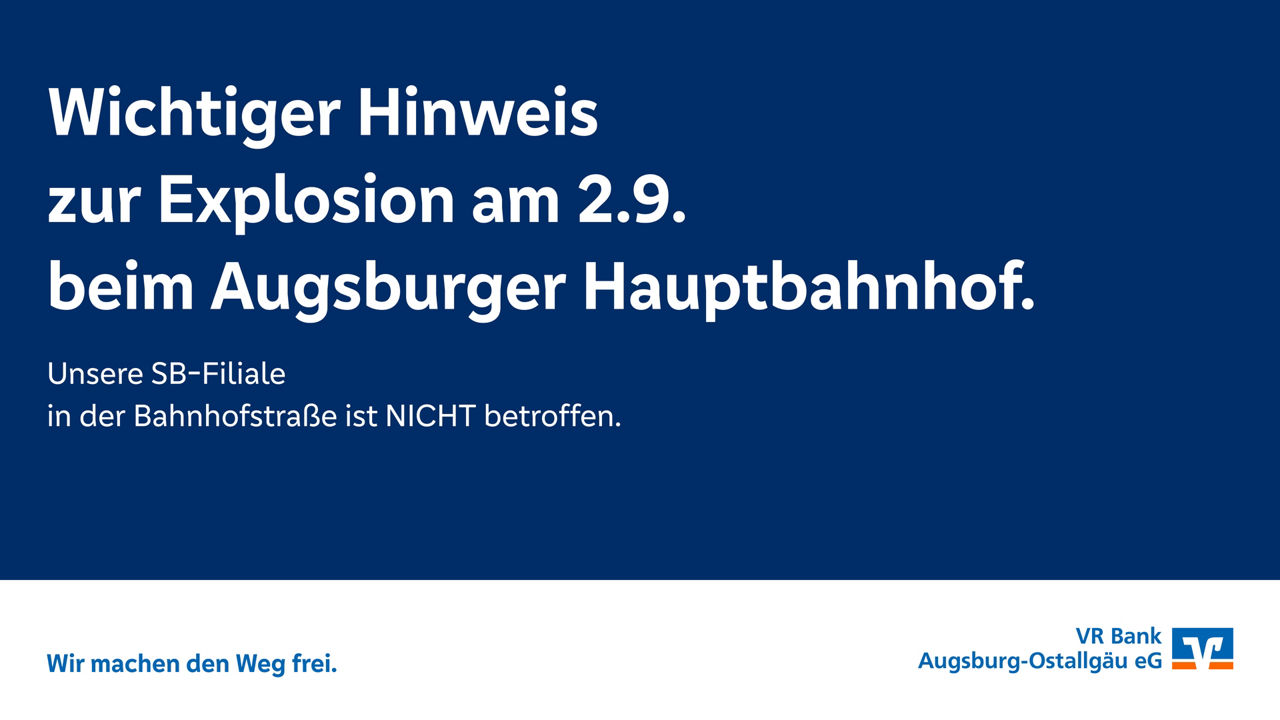Wichtiger Hinweis zur Explosion am Morgen des 2.9. im Bereich des Augsburger Hauptbahnhofes: Unsere SB-Filiale in der Bahnhof