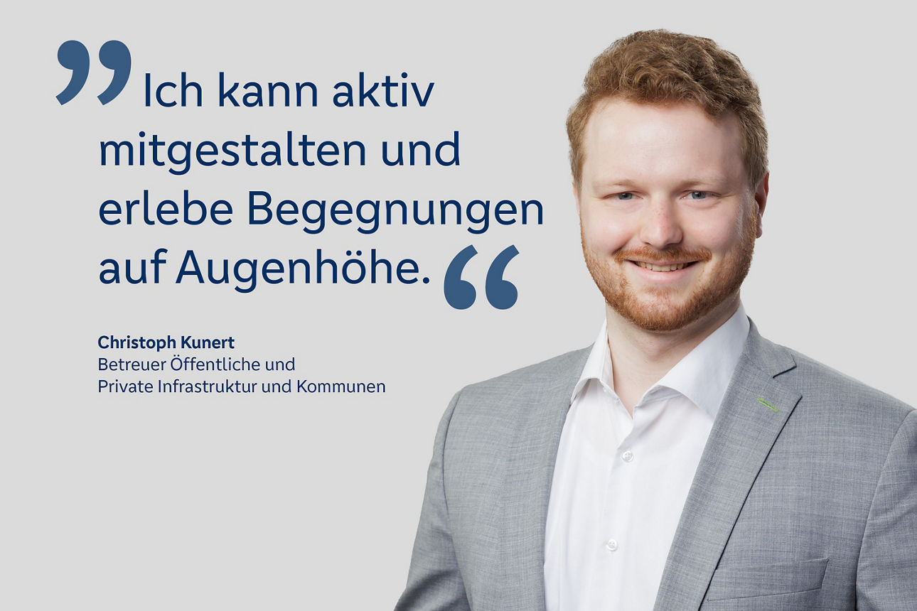 Portrait von Christoph Kunert, Betreuer Öffentliche und Private Infrastruktur und Kommunen mit dem Zitat "Ich kann aktiv mitg