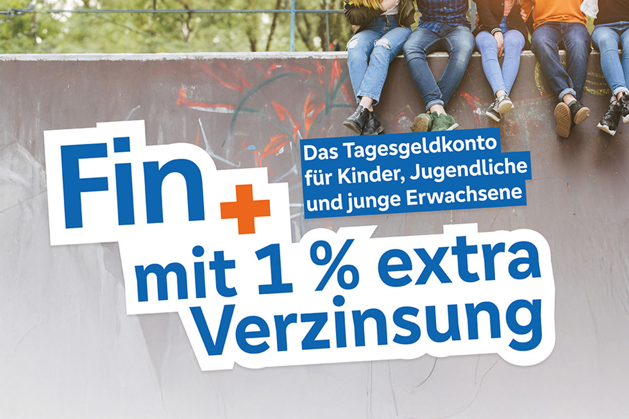 Fin + mit 1% extra Verzinsung - Das Tagesgeldkonto für Kinder, Jugendliche und junge Erwachsene