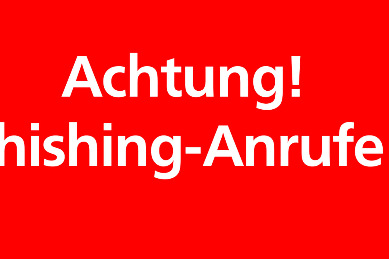 Achtung Phishing-Anrufe