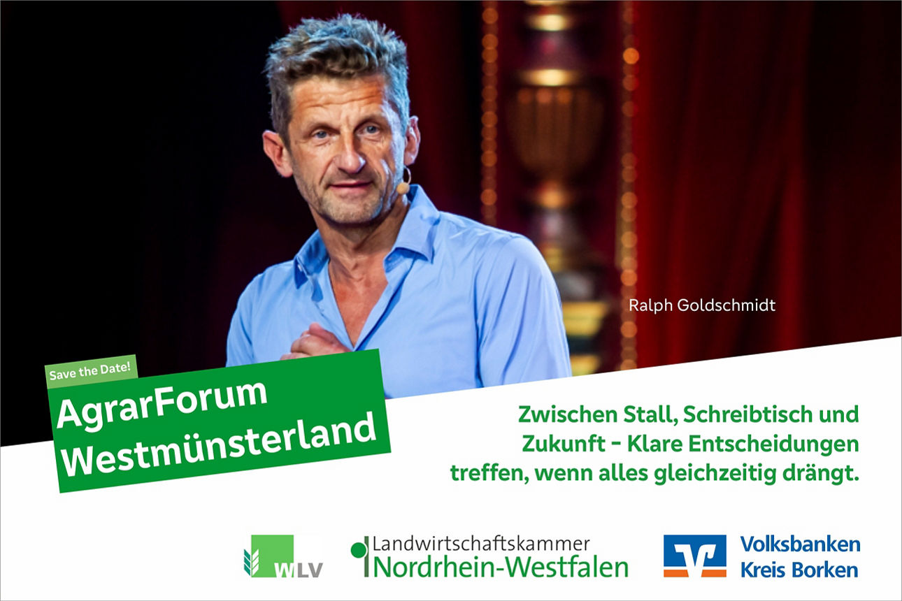 Ankündigung für das AgrarForum Westmünsterland. Zentrale Bildfläche mit einer sprechenden Person auf einer Bühne. Text im Bild: ‚Save the Date – AgrarForum Westmünsterland‘ sowie ‚Zwischen Stall, Schreibtisch und Zukunft – klare Entscheidungen treffen, wenn alles gleichzeitig drängt.‘ Rechts steht der Name ‚Ralph Goldschmidt‘. Unten sind die Logos von WLV, Landwirtschaftskammer Nordrhein‑Westfalen und Volksbanken Kreis Borken zu sehen.