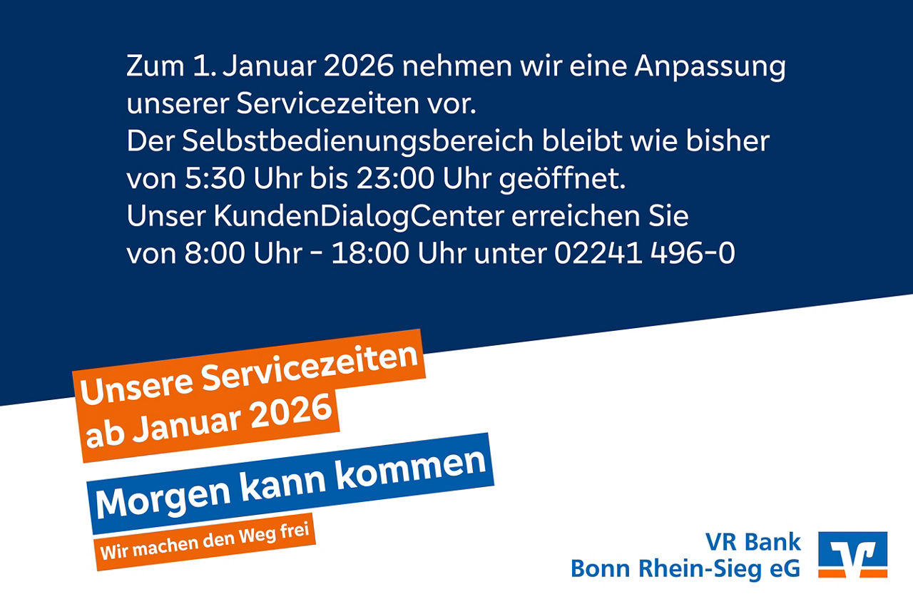 Zum 1. Januar 2026 nehmen wir eine Anpassung  unserer Servicezeiten vor.  Der Selbstbedienungsbereich bleibt wie bisher  von 5:30 Uhr bis 23:00 Uhr geöffnet.  Unser KundenDialogCenter erreichen Sie  von 8:00 Uhr - 18:00 Uhr unter 02241 496-0