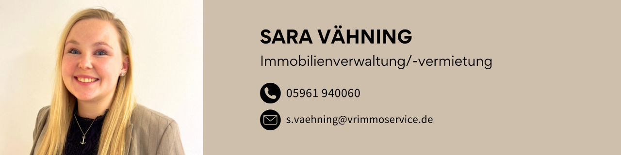Ansprechpartnerin Sara Vähning: Tel: 05961 940060, Mail: s.vaehning@vrimmoservice.de