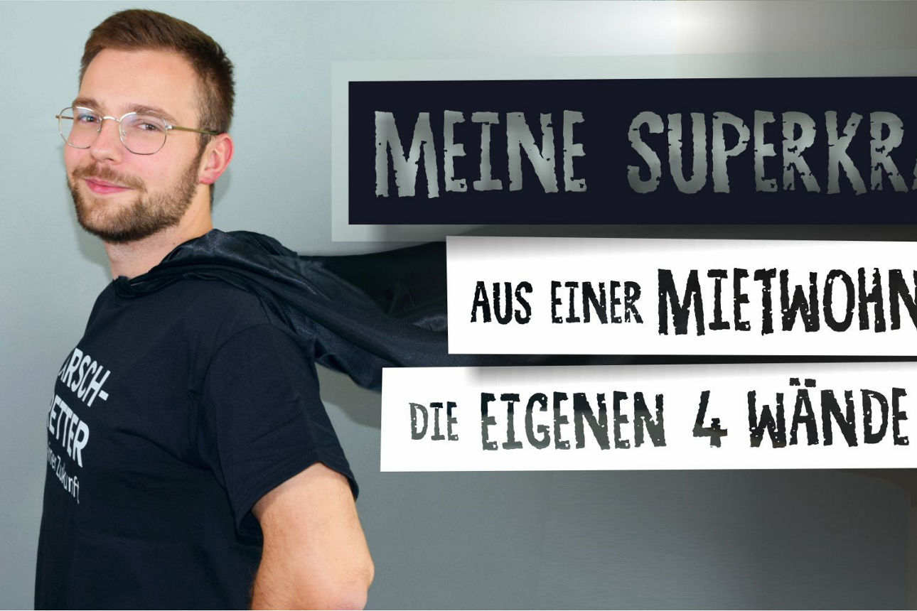 Meine Superkraft: Aus einer Mietwohnung die eigenen 4 Wände machen!
