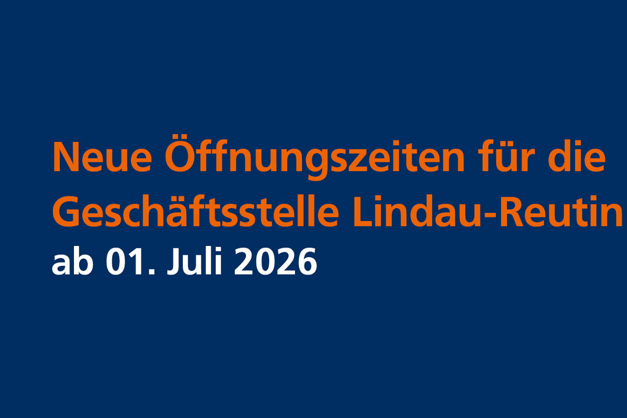 Textgrafik mit Hinweis auf neue Öffnungszeiten der Geschäftsstelle Lindau-Reutin ab 01. Juli 2026.