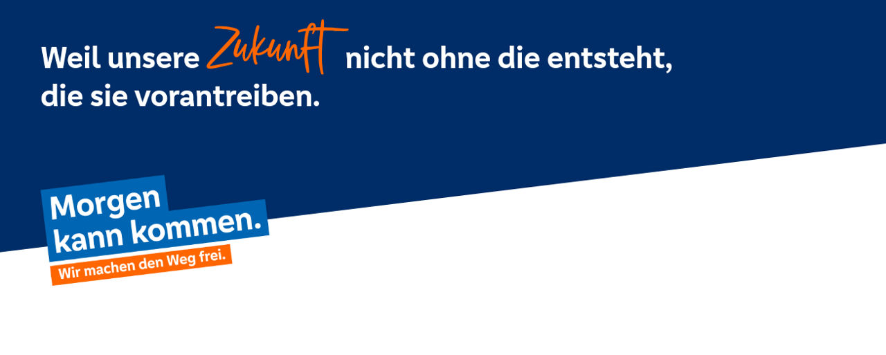 Blau-Weißer Banner mit der Überschrift "Weil unsere Zukunft nicht ohne die entsteht, die sie vorantreiben." Links darunter der Slogan "Morgen kann kommen, wir machen den Weg frei"