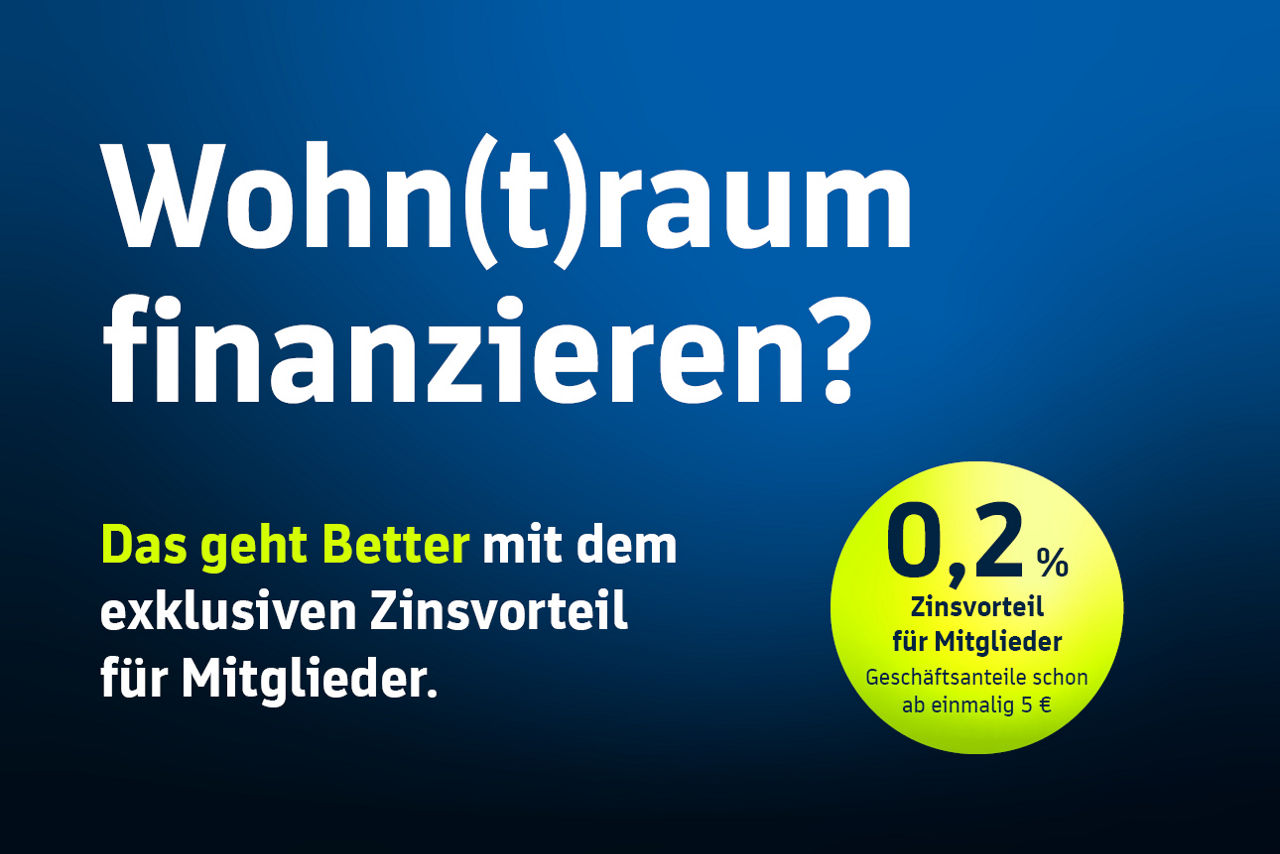 Blauer Hintergrund mit Inhalt: Wohn(t)raum finanzieren? 0,2 % Zinsvorteil für Mitglieder. Geschäftsanteile schon ab 5 €.