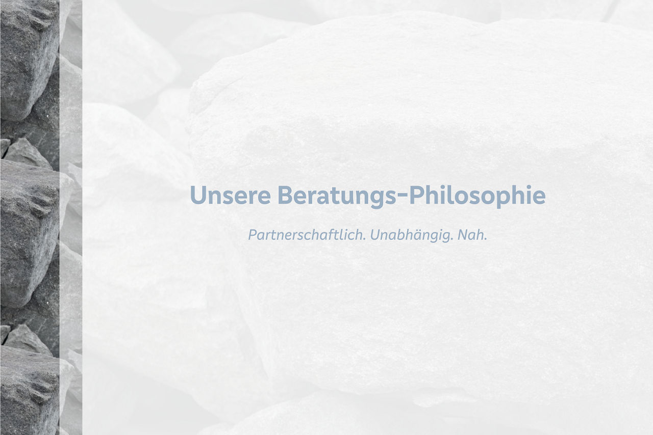 Unsere Beratungs-Philosophie - Partnerschaftlich. Unabhängig. Nah.