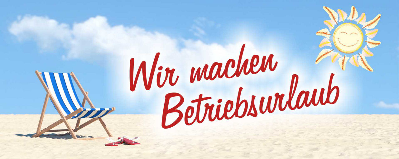 Wir machen Betriebsurlaub