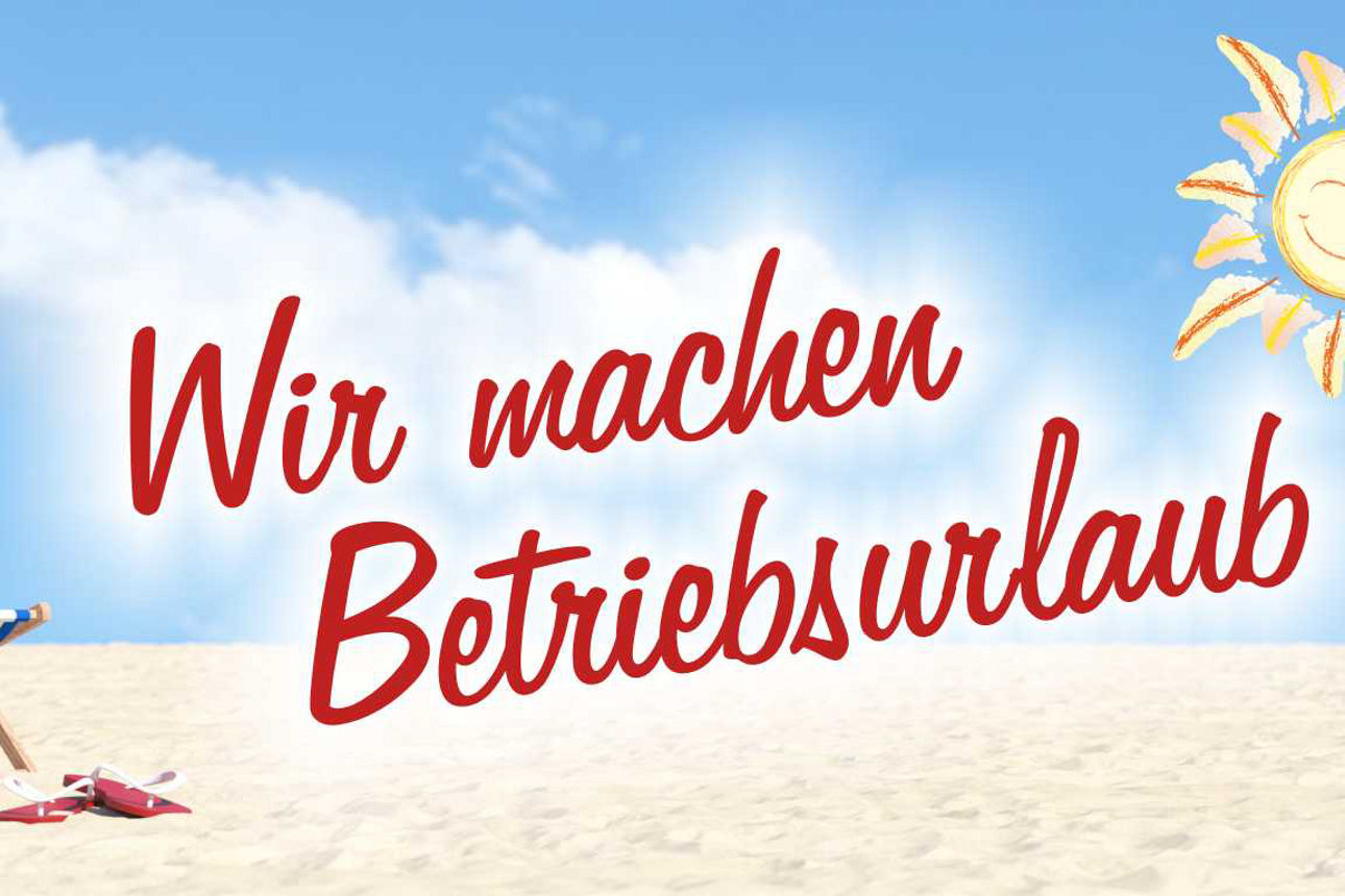 Wir machen Betriebsurlaub