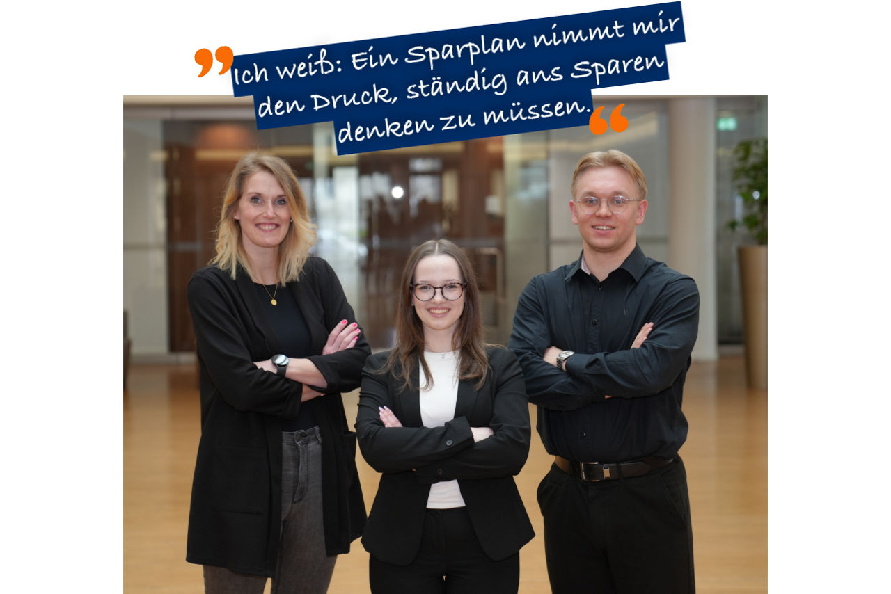 Bild mit 3 Personen und Zitat "Ich weiß: Ein Sparplan nimmt mir den Druck, ständig ans Sparen denken zu müssen."