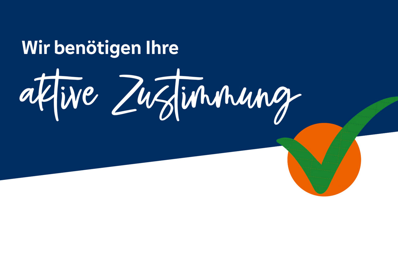 Wir benötigen Ihre aktive Zustimmung