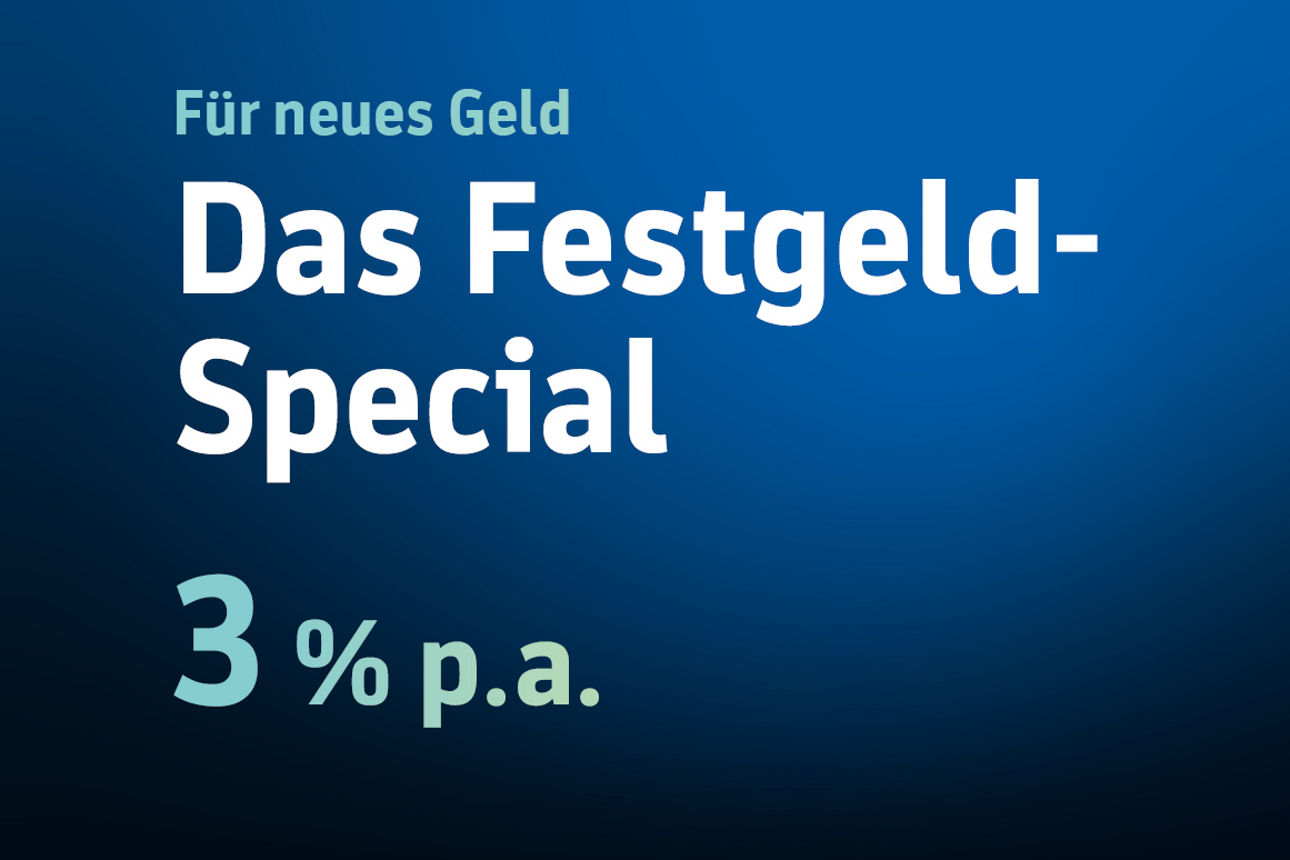 Baluer Hintergrund. Bildaufschrift: Für neues Geld. Das Festgeldspechial 3 % p. a..