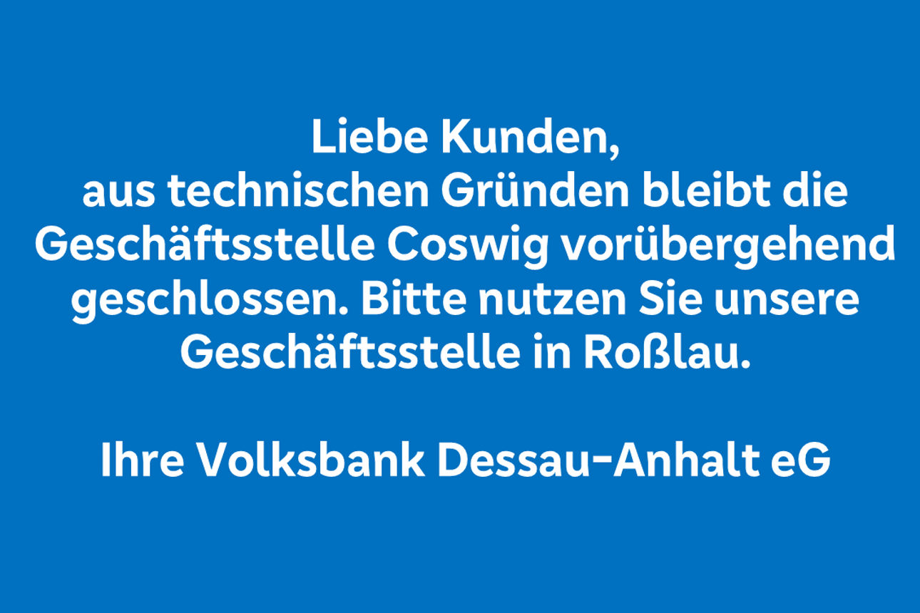 Hinweis über vorübergehende Filialschließung in Coswig (Anhalt)