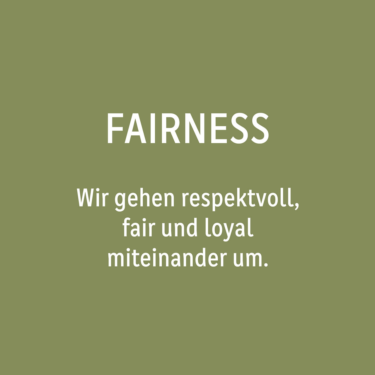 Fairness: Wir gehen respektvoll, fair und loyal miteinander um. 