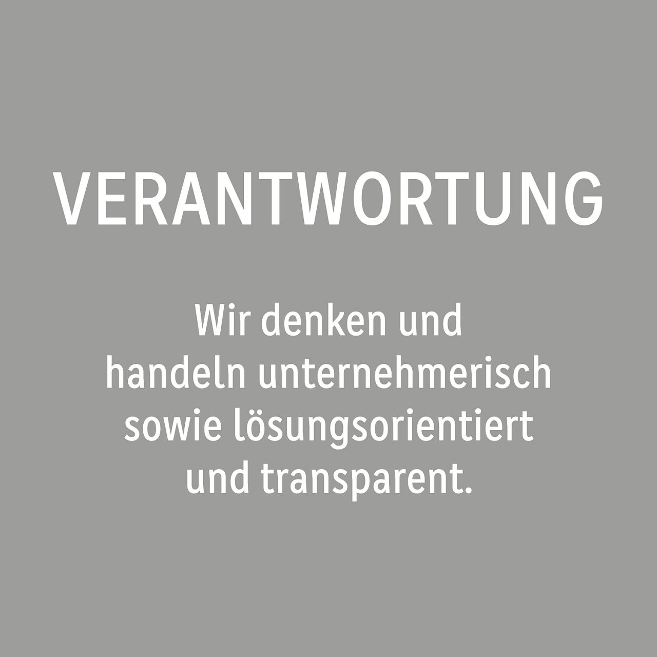 Verantwortung: Wir denken und handeln unternehmerisch sowie lösungsorientiert und transparent.