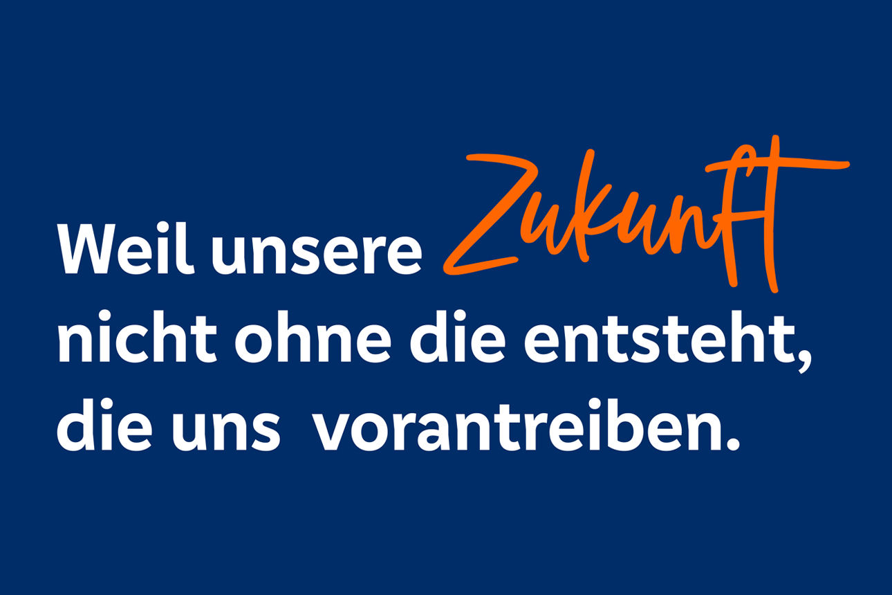 Weiße Schrift auf dunkelblauem Hintergrund: "Weil unsere Zukunft nicht ohne die entsteht, die sie vorantreiben."