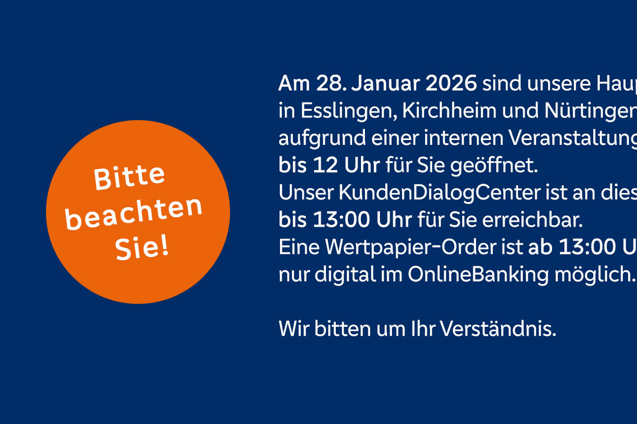 Am 28.01.2026 haben unsere Hauptstellen bis 12:00 Uhr geöffnet, das KDC ist bis 13:00 Uhr erreichbar.