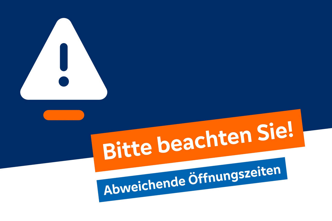 Hinweisbild "Bitte beachten Sie: Abweichende Öffnungszeiten"