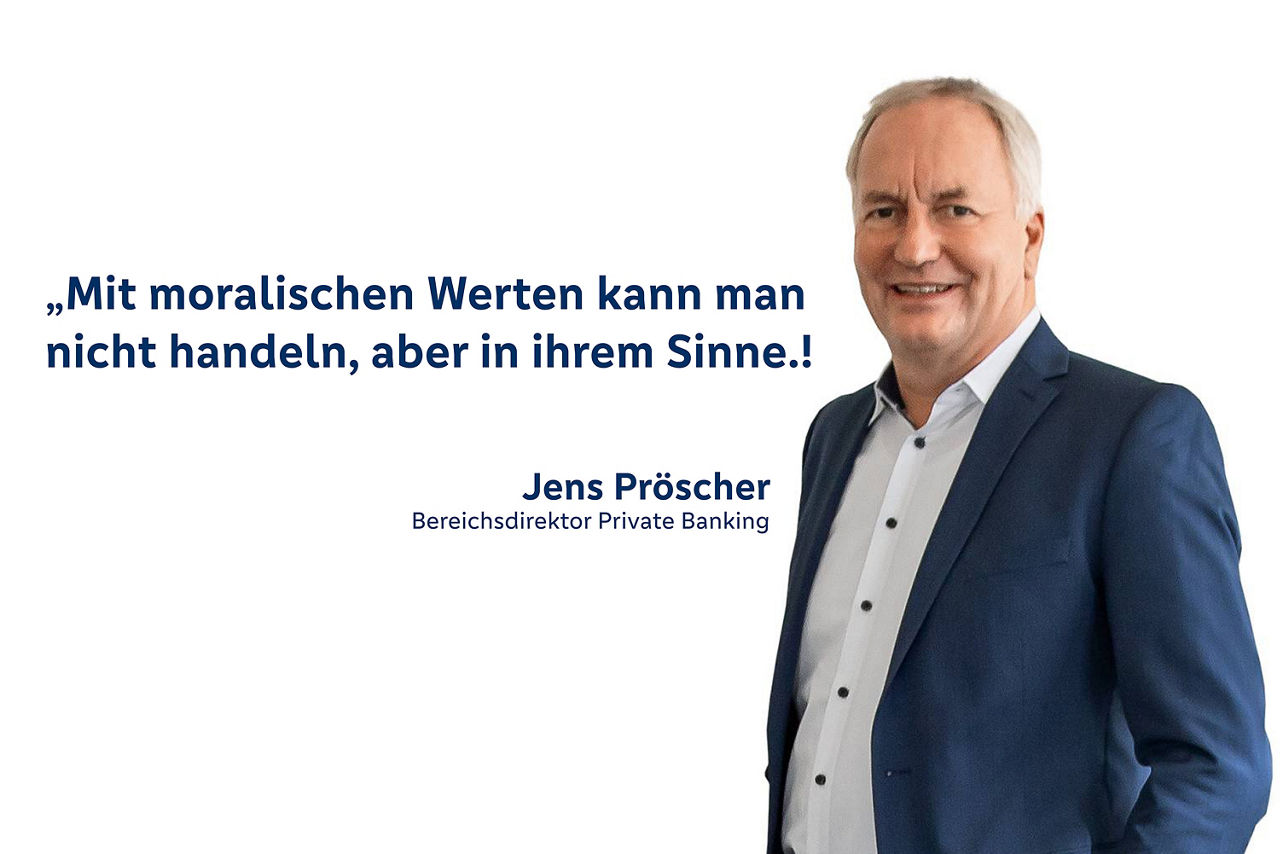 Auf dem Bild ist Jens Pröscher mit Text zu sehen: Mit moralischen Werten kann man nicht handeln, aber in Ihrem Sinne!
