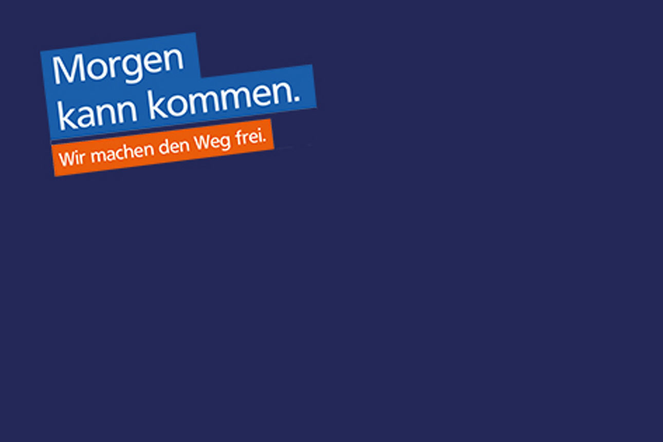 Text- "Morgen kann kommen. Wir machen den Weg frei"