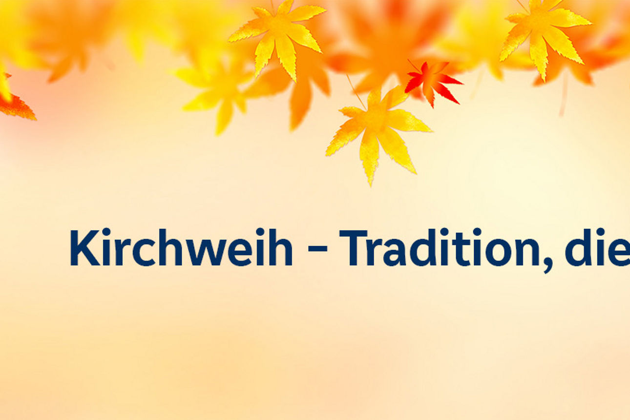 Kirchweih - Tradition, die verbindet