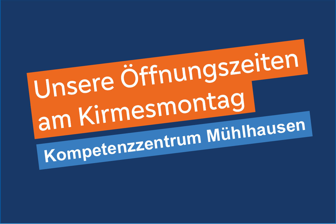 Auf dunkel blauen Hintergrund steht: "Unsere Öffnungszeiten am Kirmesmontag Kompetenzzentrum Mühlhausen"