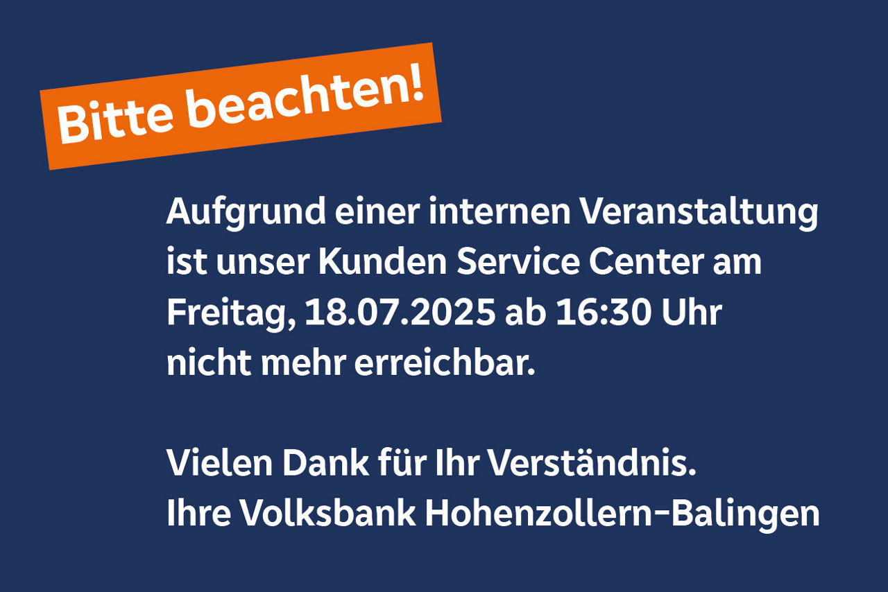 Am 18.07.25 ist das Kunden Service Center nur bis 16:30 Uhr erreichbar. 