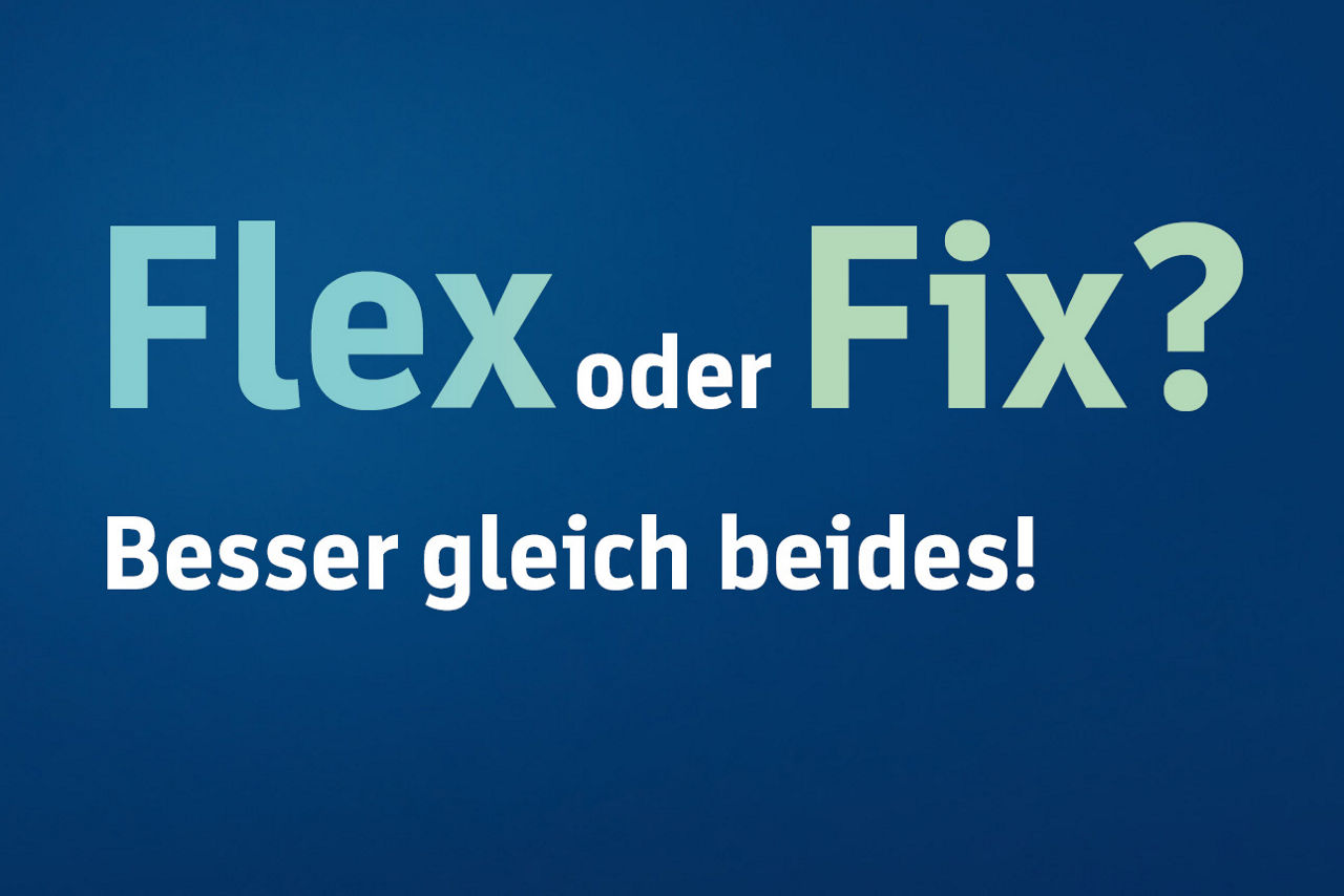 Blauer Hintergrund mit Text: Flex oder Fix? Besser gleich beides!