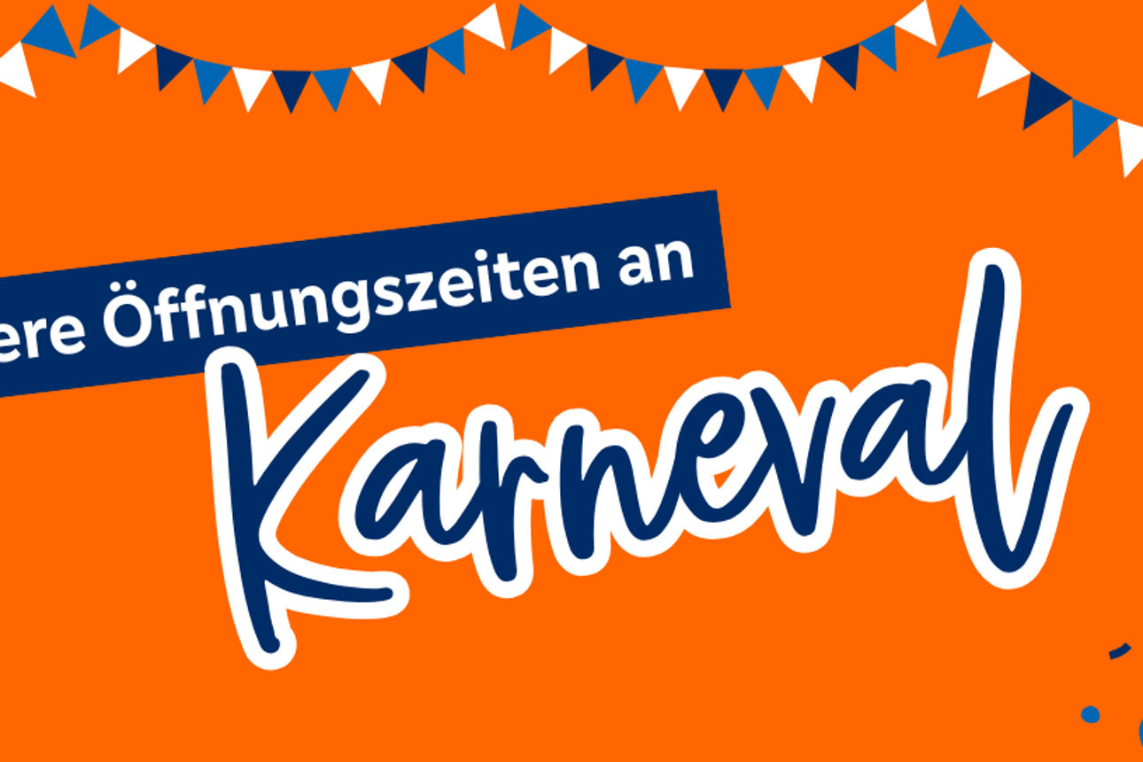 Unsere Öffnungszeiten an Karneval