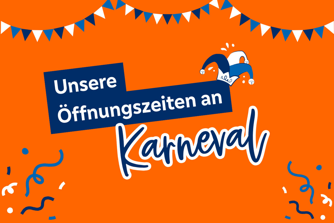 Unsere Öffnungszeiten an Karneval