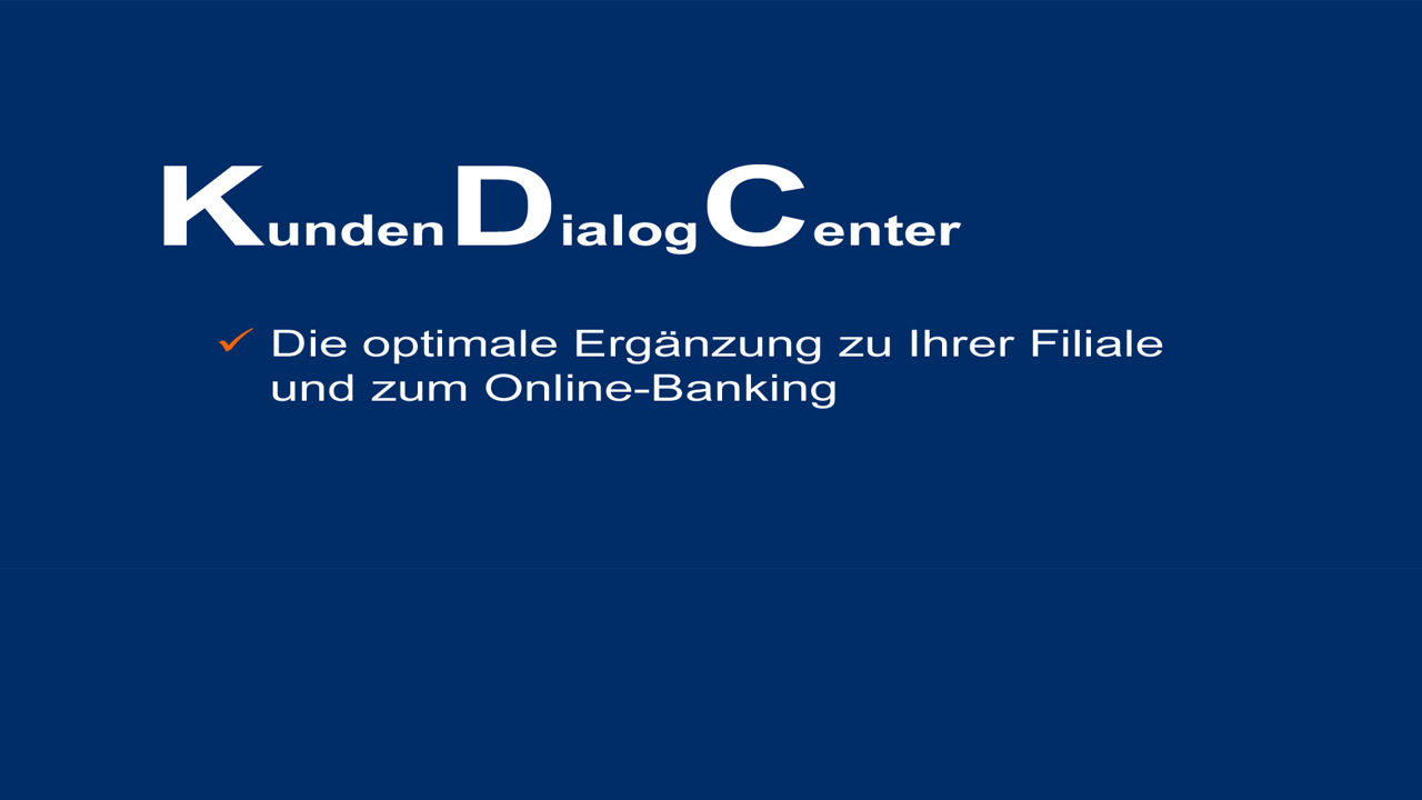 Blauer Hintergrund mit dem weißem Text: KundenDialogCenter, die optimale Ergänzung zu Ihrer Filiale und zum Online-Banking