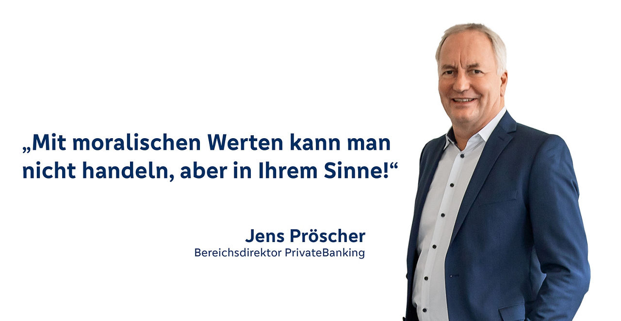 Auf dem Bild ist Jens Pröscher mit Text zu sehen: Mit moralischen Werten kann man nicht handeln, aber in Ihrem Sinne!