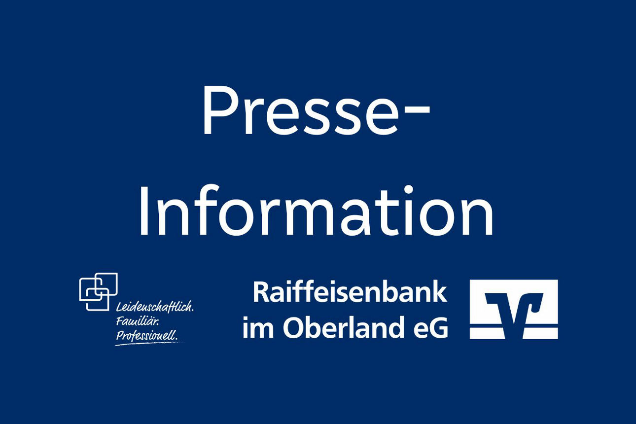 Ein dunkelblaues Bild mit weißem Text "Presse-Information" und dem Logo der Raiffeisenbank im Oberland eG mit Slogan "Leidenschaftlich. Familiär. Professionell.".