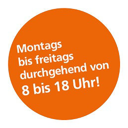 Orangener Kreis mit "montags bis freitags durchgehend von 8 bis 18 Uhr!"
