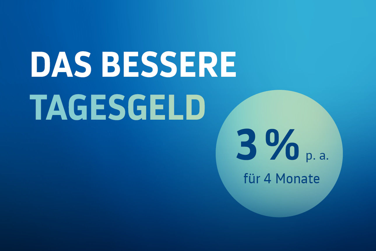 Das bessere Tagesgeld. Starke Zinsen. Clever Geld anlegen. 3 % p. a. für 4 Monate