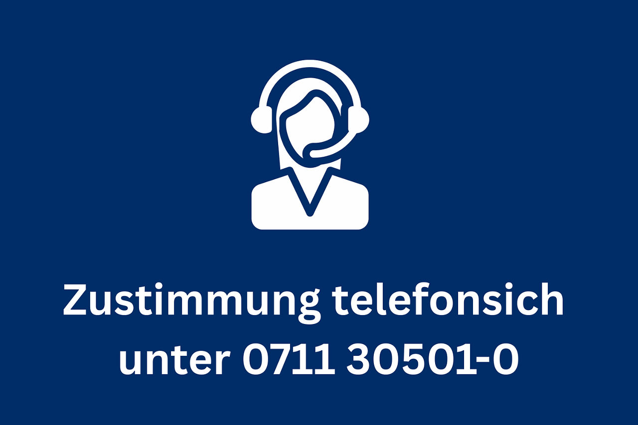 Zustimmung telefonisch unter 0711 30501-0