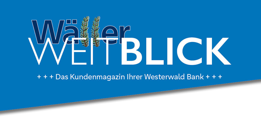 Titel "Wäller Weitblick" auf blauem Hintergrund, darunter "Das Kundenmagazin Ihrer Westerwald Bank".
