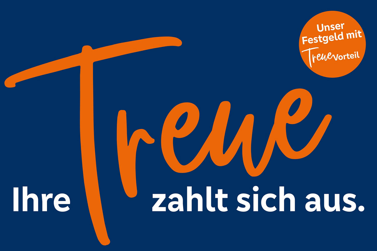 Grafik mit Schrift: Ihre Treue zahlt sich aus. Unser FestGeld mit TreueVorteil