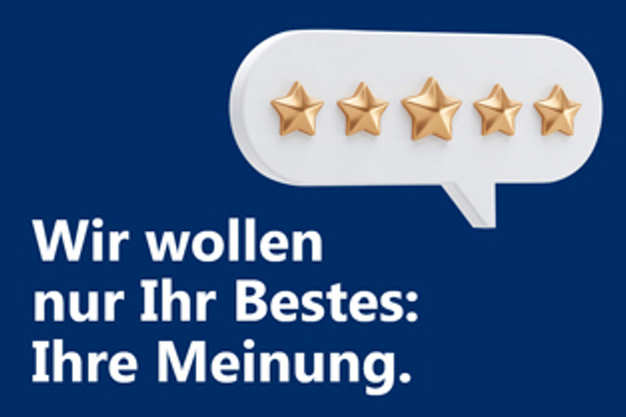 Wir wollen nur Ihr Bestes: Ihre Meinung