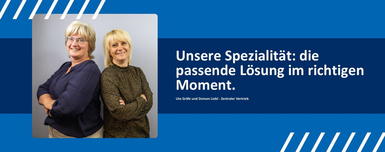 Ute Gräfe und Doreen Liebl - Unsere Spezialität: die Passende Lösung im richtigen Moment.
