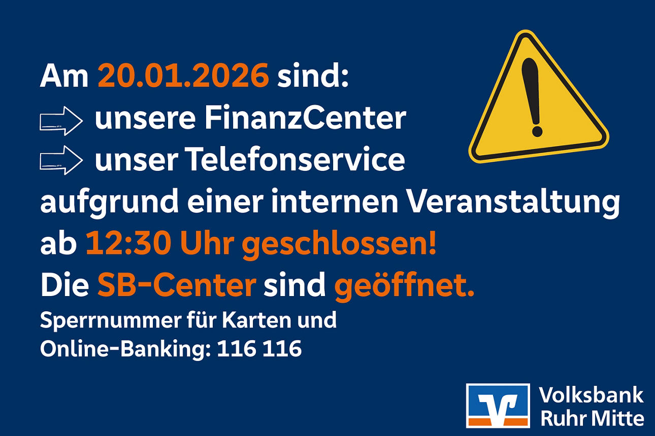 Auf blauem Untergrund steht Text geschrieben, der auf die Schließung der FinanzCenter und des Telefonservice der Volksbank Ruhr Mitte ab 12:30 Uhr am 20.01.2026 hinweist. Alle SB-Center  bleiben  geöffnet.