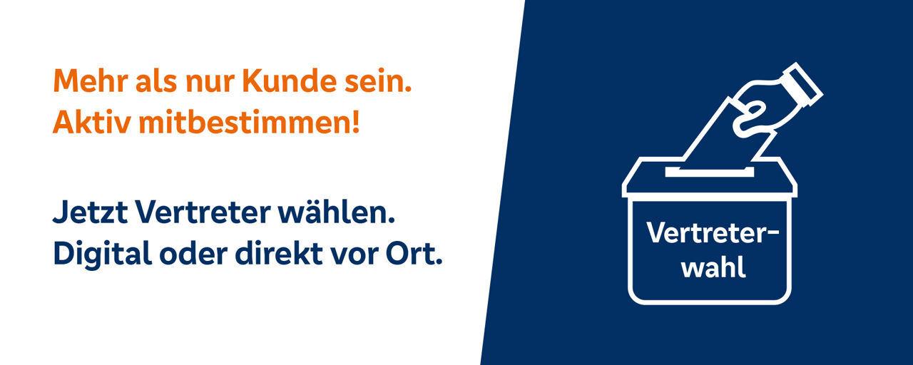 Mehr als nur Kunde sein. Aktiv mitbestimmen! Jetzt Vertreter wählen.